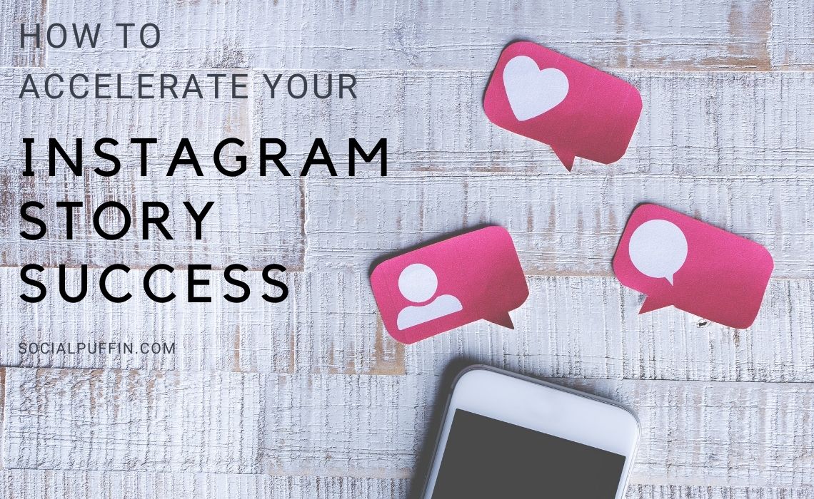 How to Accelerate Your Instagram Story Success - Social Puffin